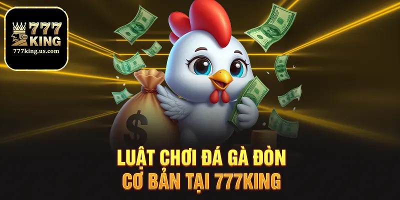 Luật chơi đá gà đòn cơ bản tại 777king