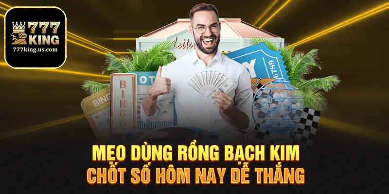 Mẹo dùng rồng bạch kim chốt số hôm nay dễ thắng