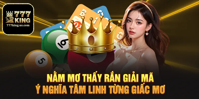 Nằm mơ thấy rắn giải mã ý nghĩa tâm linh từng giấc mơ