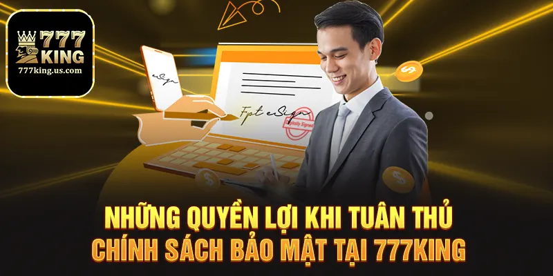 Những quyền lợi khi tuân thủ chính sách bảo mật tại 777king