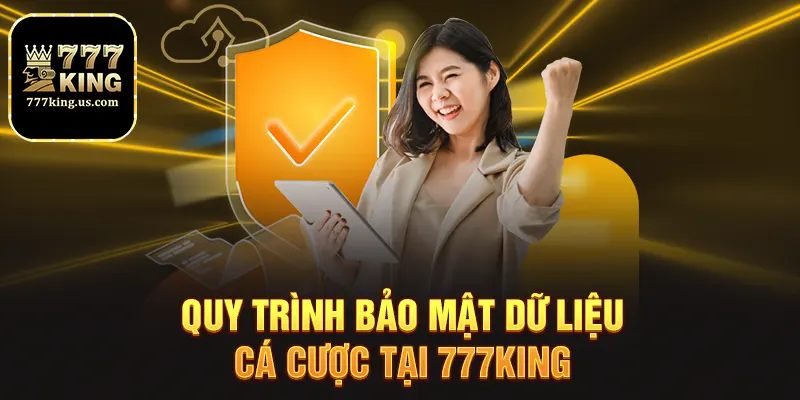 Quy trình bảo mật dữ liệu cá cược tại 777king