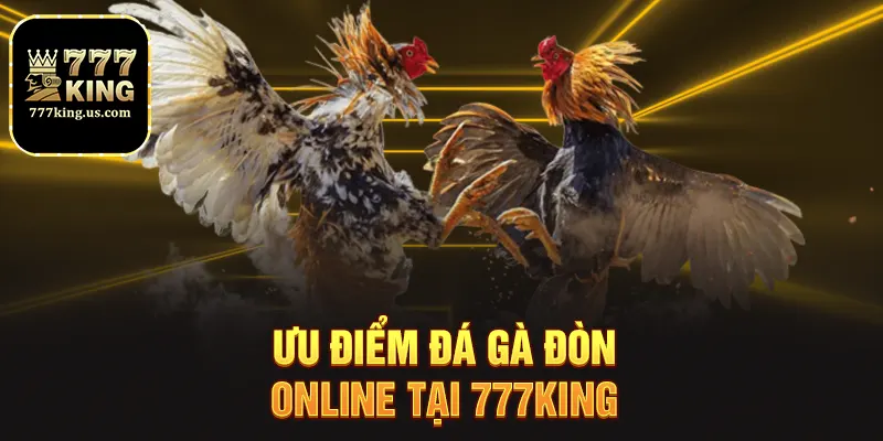 Ưu điểm đá gà đòn online tại 777king