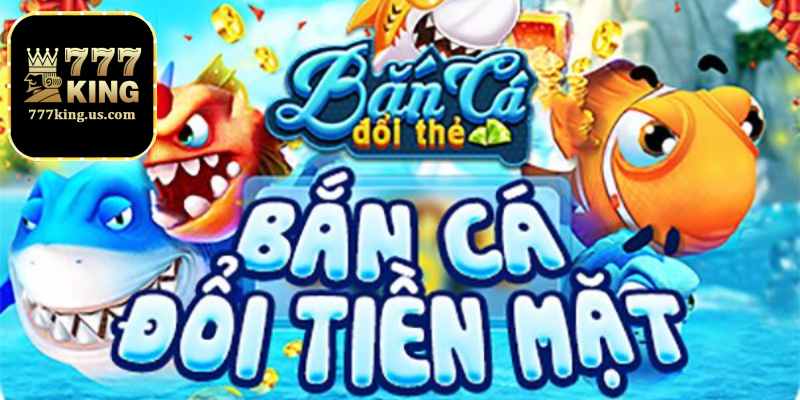 Bắn cá đổi tiền thật